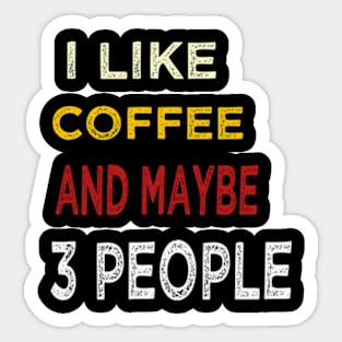 I like coffee and maybe 3 people Sticker